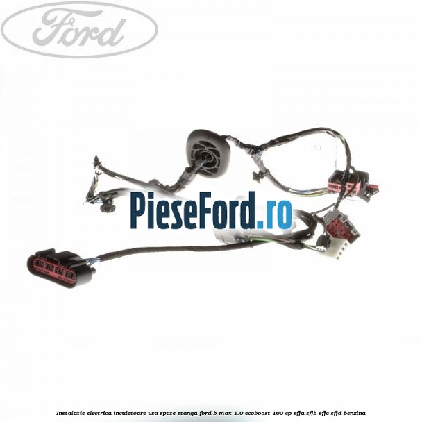Instalatie electrica incuietoare usa spate stanga Ford B-Max 1.0 EcoBoost 100 cp SFJA, SFJB, SFJC, SFJD benzina