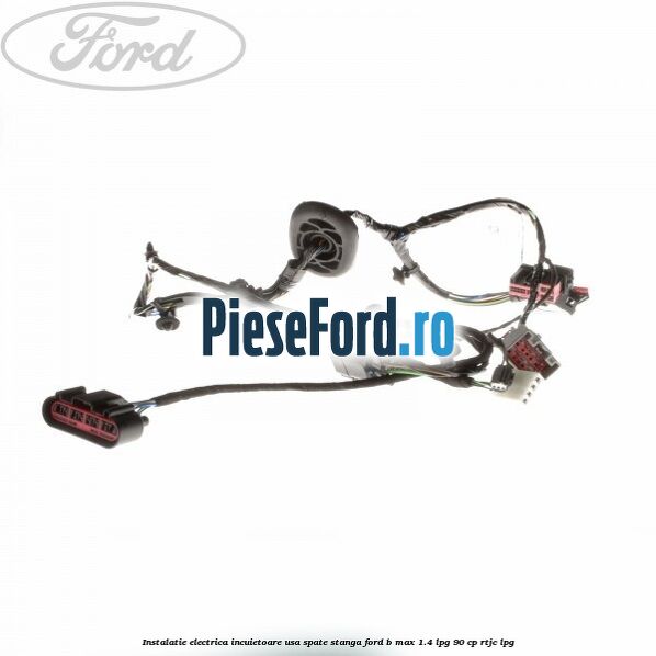 Instalatie electrica incuietoare usa spate stanga Ford B-Max 1.4 LPG 90 cp RTJC LPG
