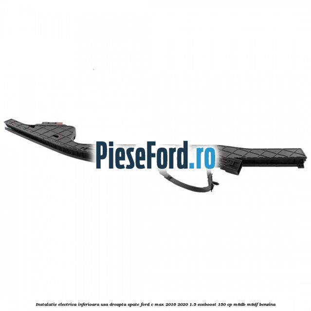 Instalatie electrica inferioara usa dreapta spate Ford C-Max 2016-2020 1.5 EcoBoost 150 cp M8DB, M8DF benzina