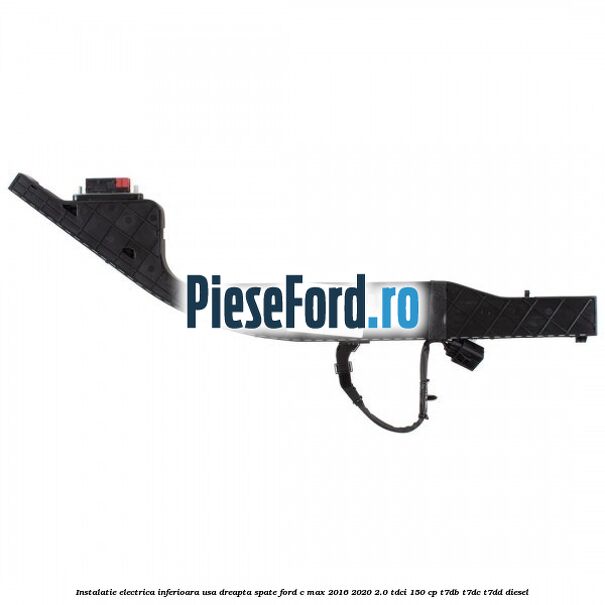 Instalatie electrica inferioara usa dreapta spate Ford C-Max 2016-2020 2.0 TDCi 150 cp Instalatie electrica inferioara usa dreapta spate Ford C-Max 2016-2020 2.0 TDCi 150 cp T7DB, T7DC, T7DD diesel