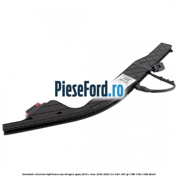 Instalatie electrica inferioara usa dreapta spate Ford C-Max 2016-2020 2.0 TDCi 150 cp Instalatie electrica inferioara usa dreapta spate Ford C-Max 2016-2020 2.0 TDCi 150 cp T7DB, T7DC, T7DD diesel