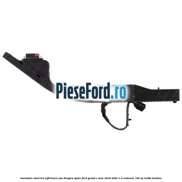 Instalatie electrica inferioara usa dreapta spate Ford Grand C-Max 2016-2020 1.5 EcoBoost 180 cp M9DB benzina