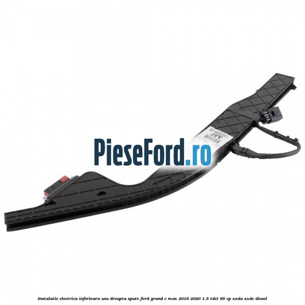 Instalatie electrica inferioara usa dreapta spate Ford Grand C-Max 2016-2020 1.5 TDCi 95 cp XXDA, XXDC diesel