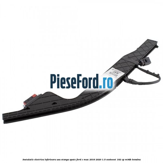 Instalatie electrica inferioara usa stanga spate Ford C-Max 2016-2020 1.5 EcoBoost 182 cp M9DB benzina