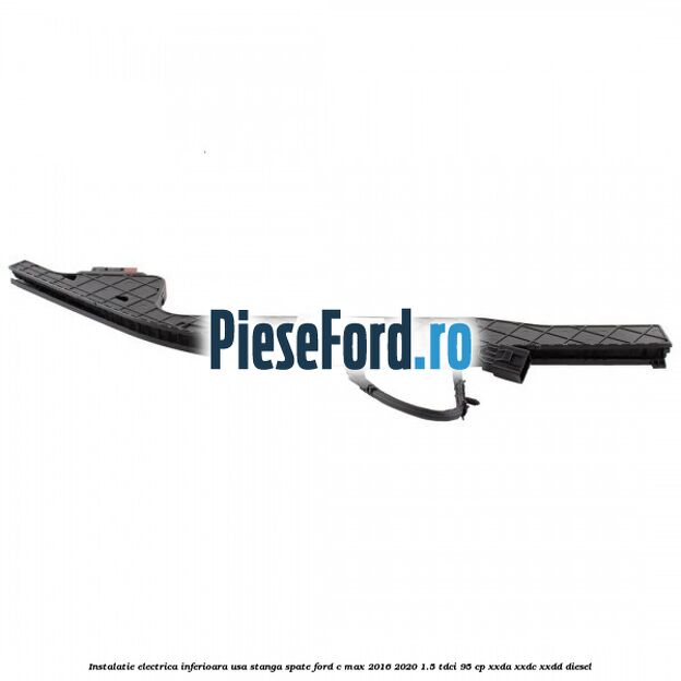 Instalatie electrica inferioara usa stanga spate Ford C-Max 2016-2020 1.5 TDCi 95 cp XXDA, XXDC, XXDD diesel