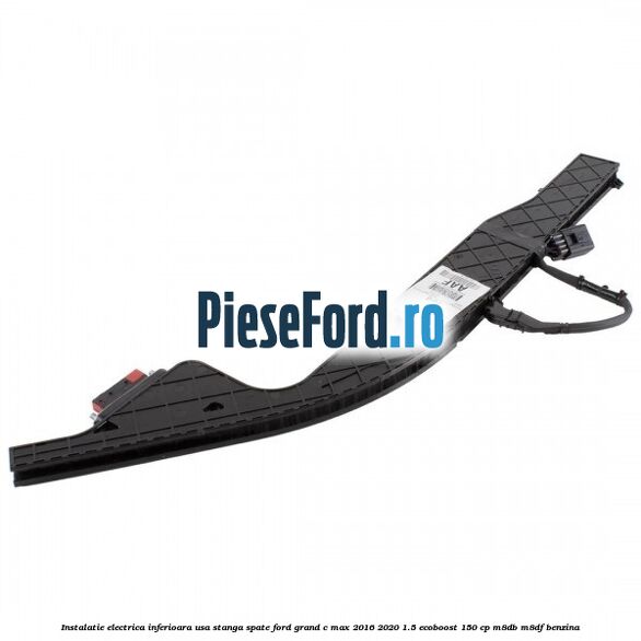 Instalatie electrica inferioara usa stanga spate Ford Grand C-Max 2016-2020 1.5 EcoBoost 150 cp M8DB, M8DF benzina