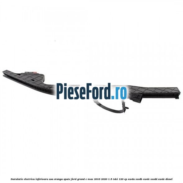 Instalatie electrica inferioara usa stanga spate Ford Grand C-Max 2016-2020 1.5 TDCi 120 cp XWDA, XWDB, XWDC, XWDD, XWDE diesel