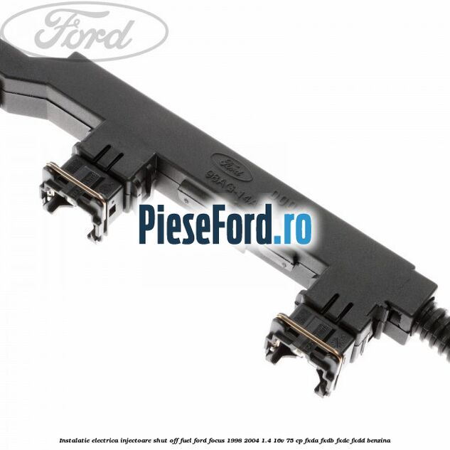 Instalatie electrica injectoare shut off fuel Ford Focus 1998-2004 1.4 16V 75 cp FXDA, FXDB, FXDC, FXDD benzina