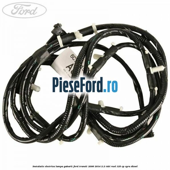 Instalatie electrica lampa gabarit Ford Transit 2006-2014 2.2 TDCi RWD 125 cp CYRA diesel