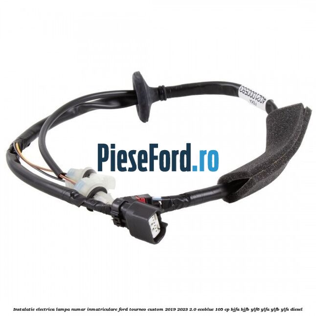 Instalatie electrica lampa numar inmatriculare Ford Tourneo Custom 2019-2023 2.0 EcoBlue 105 cp BJFA, BJFB, YLF6, YLFA, YLFB, YLFS diesel