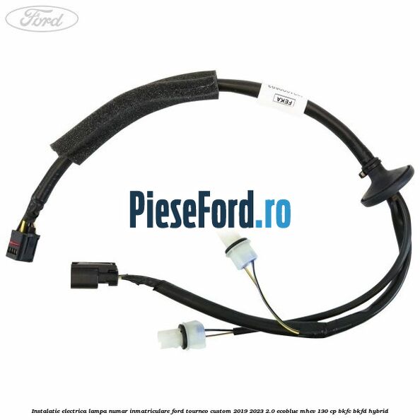 Instalatie electrica lampa numar inmatriculare Ford Tourneo Custom 2019-2023 2.0 EcoBlue mHEV 130 cp Instalatie electrica lampa numar inmatriculare Ford Tourneo Custom 2019-2023 2.0 EcoBlue mHEV 130 cp BKFC, BKFD Hybrid