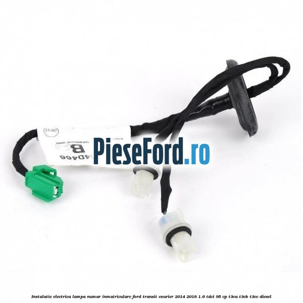 Instalatie electrica lampa numar inmatriculare Ford Transit Courier 2014-2018 1.6 TDCi 95 cp T3CA, T3CB, T3CC diesel