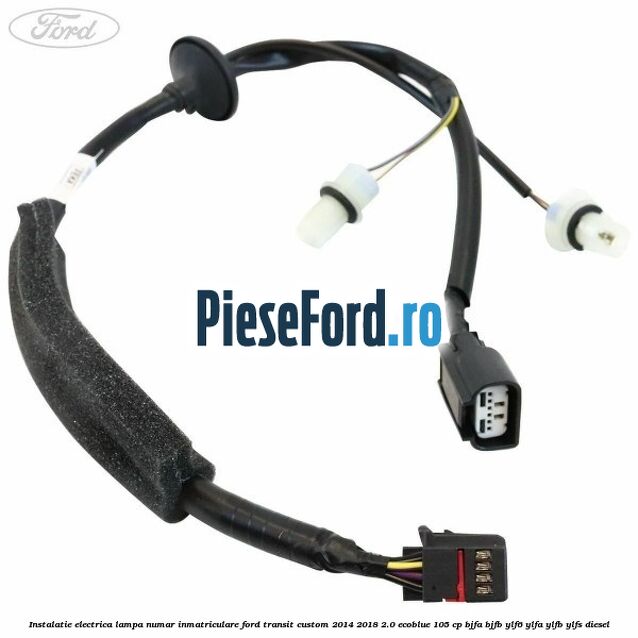 Instalatie electrica lampa numar inmatriculare Ford Transit Custom 2014-2018 2.0 EcoBlue 105 cp BJFA, BJFB, YLF6, YLFA, YLFB, YLFS diesel