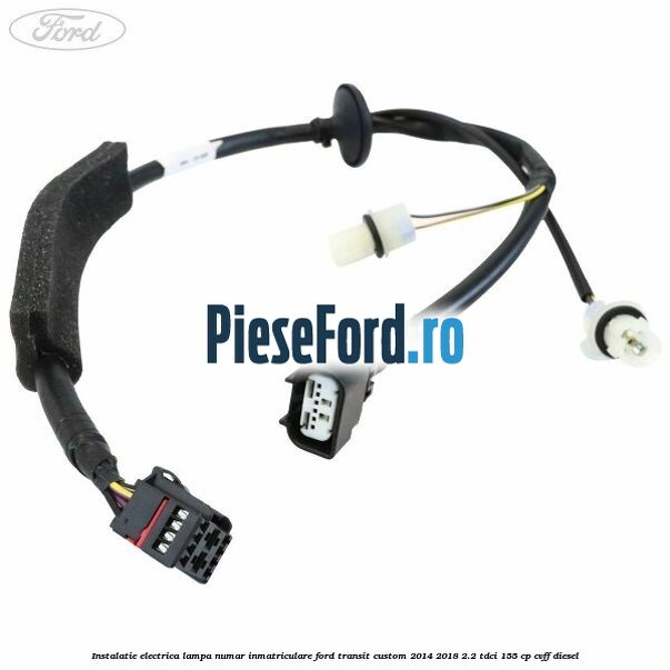 Instalatie electrica lampa numar inmatriculare Ford Transit Custom 2014-2018 2.2 TDCi 155 cp Instalatie electrica lampa numar inmatriculare Ford Transit Custom 2014-2018 2.2 TDCi 155 cp CVFF diesel