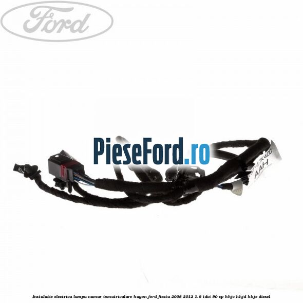 Instalatie electrica lampa numar inmatriculare hayon Ford Fiesta 2008-2012 1.6 TDCi 90 cp Instalatie electrica lampa numar inmatriculare hayon Ford Fiesta 2008-2012 1.6 TDCi 90 cp HHJC, HHJD, HHJE diesel