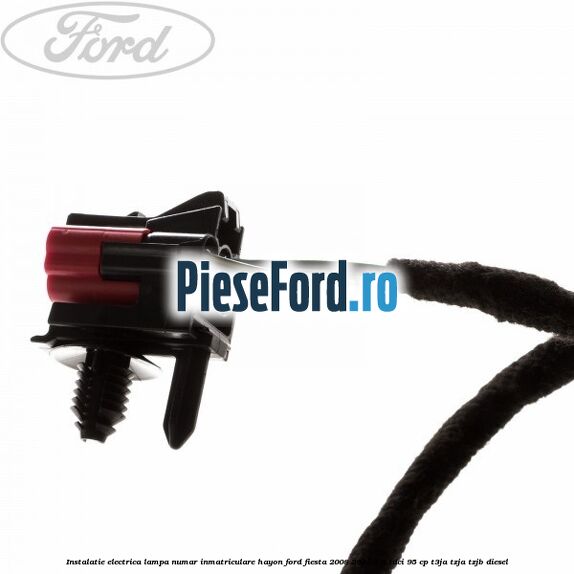 Instalatie electrica lampa numar inmatriculare hayon Ford Fiesta 2008-2012 1.6 TDCi 95 cp Instalatie electrica lampa numar inmatriculare hayon Ford Fiesta 2008-2012 1.6 TDCi 95 cp T3JA, TZJA, TZJB diesel