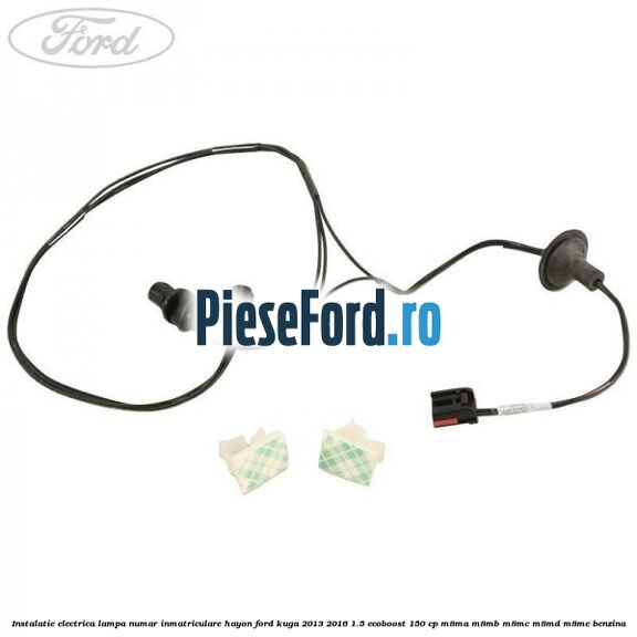 Instalatie electrica lampa numar inmatriculare hayon Ford Kuga 2013-2016 1.5 EcoBoost 150 cp Instalatie electrica lampa numar inmatriculare hayon Ford Kuga 2013-2016 1.5 EcoBoost 150 cp M8MA, M8MB, M8MC, M8MD, M8ME benzina