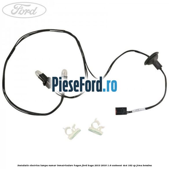Instalatie electrica lampa numar inmatriculare hayon Ford Kuga 2013-2016 1.6 EcoBoost 4x4 182 cp JTMA benzina