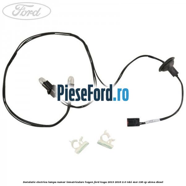 Instalatie electrica lampa numar inmatriculare hayon Ford Kuga 2013-2016 2.0 TDCi 4x4 136 cp UKMA diesel