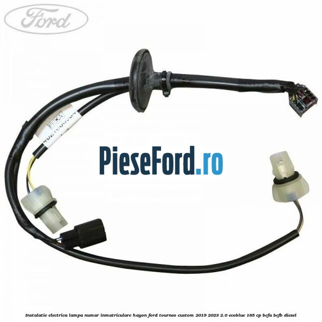 Instalatie electrica lampa numar inmatriculare hayon Ford Tourneo Custom 2019-2023 2.0 EcoBlue 185 cp BCFA, BCFB diesel