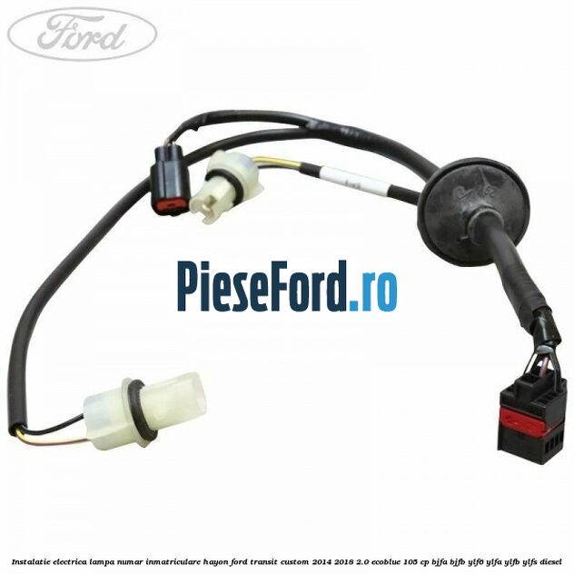 Instalatie electrica lampa numar inmatriculare hayon Ford Transit Custom 2014-2018 2.0 EcoBlue 105 cp BJFA, BJFB, YLF6, YLFA, YLFB, YLFS diesel