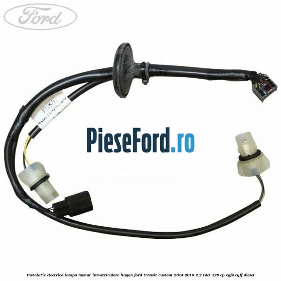 Instalatie electrica lampa numar inmatriculare hayon Ford Transit Custom 2014-2018 2.2 TDCi 125 cp CYF4, CYFF diesel