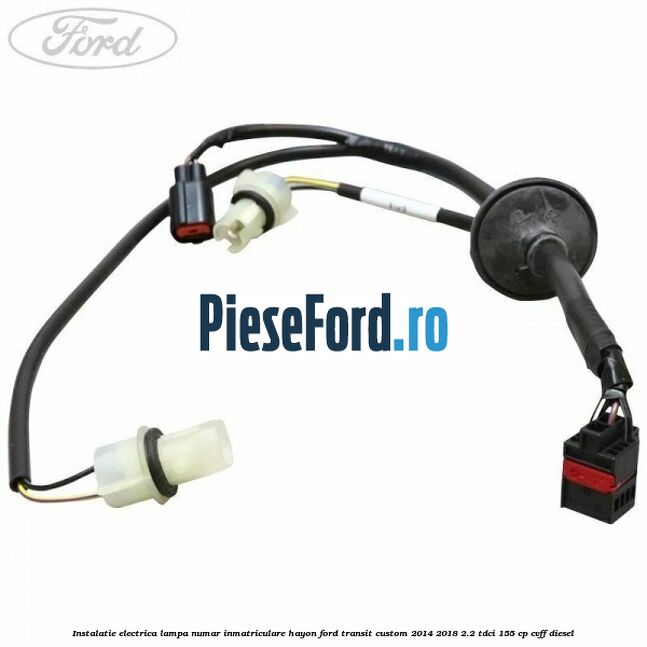 Instalatie electrica lampa numar inmatriculare hayon Ford Transit Custom 2014-2018 2.2 TDCi 155 cp Instalatie electrica lampa numar inmatriculare hayon Ford Transit Custom 2014-2018 2.2 TDCi 155 cp CVFF diesel