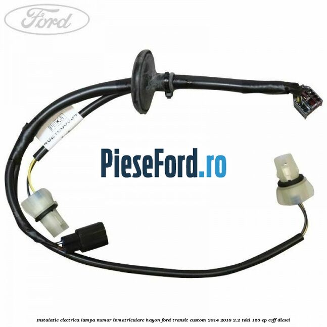 Instalatie electrica lampa numar inmatriculare hayon Ford Transit Custom 2014-2018 2.2 TDCi 155 cp Instalatie electrica lampa numar inmatriculare hayon Ford Transit Custom 2014-2018 2.2 TDCi 155 cp CVFF diesel