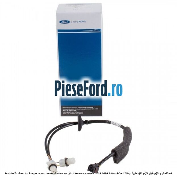 Instalatie electrica lampa numar inmatriculare usa Ford Tourneo Custom 2014-2018 2.0 EcoBlue 105 cp Instalatie electrica lampa numar inmatriculare usa Ford Tourneo Custom 2014-2018 2.0 EcoBlue 105 cp BJFA, BJFB, YLF6, YLFA, YLFB, YLFS diesel