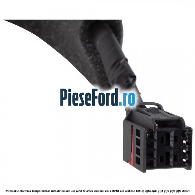 Instalatie electrica lampa numar inmatriculare usa Ford Tourneo Custom 2014-2018 2.0 EcoBlue 105 cp Instalatie electrica lampa numar inmatriculare usa Ford Tourneo Custom 2014-2018 2.0 EcoBlue 105 cp BJFA, BJFB, YLF6, YLFA, YLFB, YLFS diesel
