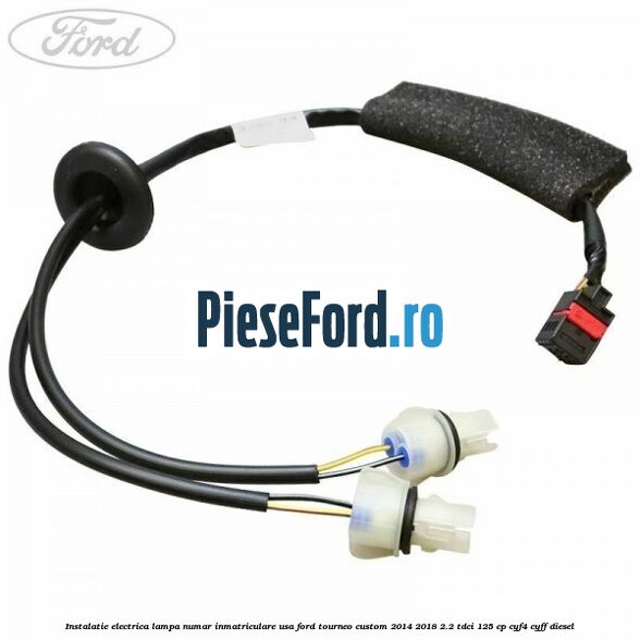Instalatie electrica lampa numar inmatriculare usa Ford Tourneo Custom 2014-2018 2.2 TDCi 125 cp CYF4, CYFF diesel