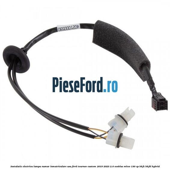 Instalatie electrica lampa numar inmatriculare usa Ford Tourneo Custom 2019-2023 2.0 EcoBlue mHEV 130 cp Instalatie electrica lampa numar inmatriculare usa Ford Tourneo Custom 2019-2023 2.0 EcoBlue mHEV 130 cp BKFC, BKFD Hybrid