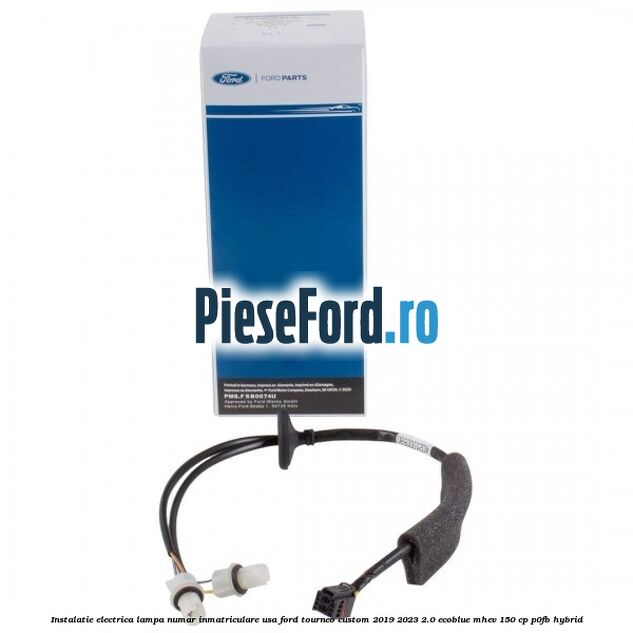 Instalatie electrica lampa numar inmatriculare usa Ford Tourneo Custom 2019-2023 2.0 EcoBlue mHEV 150 cp P0FB Hybrid