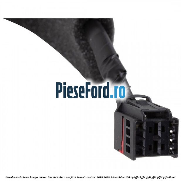 Instalatie electrica lampa numar inmatriculare usa Ford Transit Custom 2019-2023 2.0 EcoBlue 105 cp BJFA, BJFB, YLF6, YLFA, YLFB, YLFS diesel