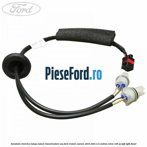 Instalatie electrica lampa numar inmatriculare usa Ford Transit Custom 2019-2023 2.0 EcoBlue mHEV 105 cp BJFC, BJFD diesel