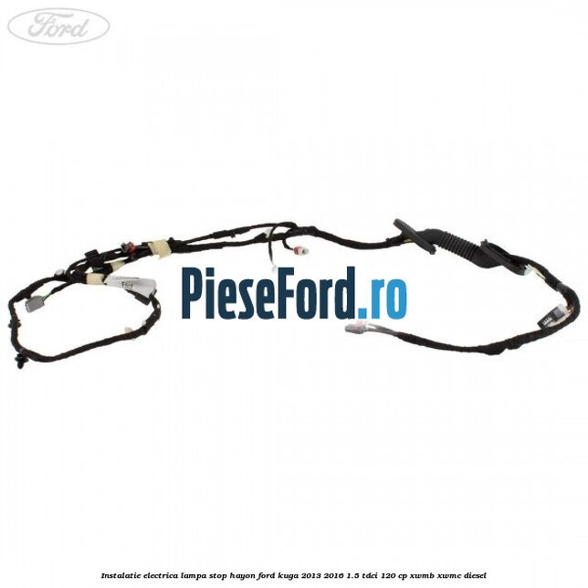 Instalatie electrica lampa stop hayon Ford Kuga 2013-2016 1.5 TDCi 120 cp XWMB, XWMC diesel