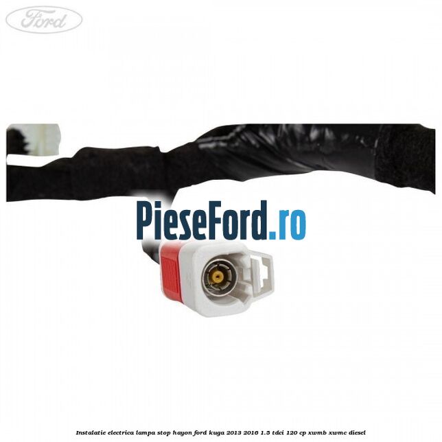 Instalatie electrica lampa stop hayon Ford Kuga 2013-2016 1.5 TDCi 120 cp XWMB, XWMC diesel