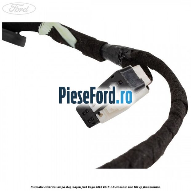 Instalatie electrica lampa stop hayon Ford Kuga 2013-2016 1.6 EcoBoost 4x4 182 cp JTMA benzina