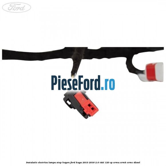 Instalatie electrica lampa stop hayon Ford Kuga 2013-2016 2.0 TDCi 120 cp XRMA, XRMB, XRMC diesel