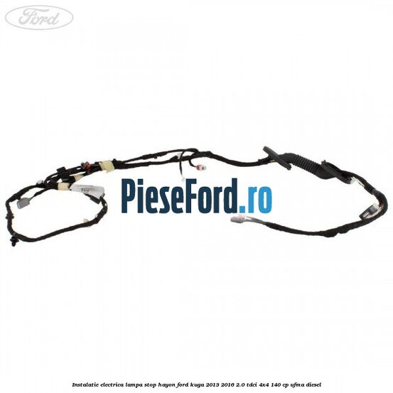 Instalatie electrica lampa stop hayon Ford Kuga 2013-2016 2.0 TDCi 4x4 140 cp UFMA diesel