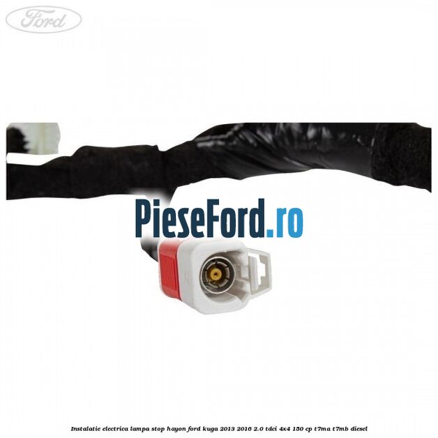 Instalatie electrica lampa stop hayon Ford Kuga 2013-2016 2.0 TDCi 4x4 150 cp T7MA, T7MB diesel