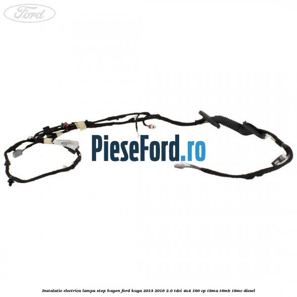 Instalatie electrica lampa stop hayon Ford Kuga 2013-2016 2.0 TDCi 4x4 180 cp T8MA, T8MB, T8MC diesel