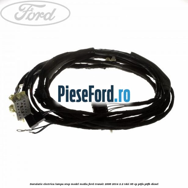 Instalatie electrica lampa stop model mediu Ford Transit 2006-2014 2.2 TDCi 85 cp P8FA, P8FB diesel