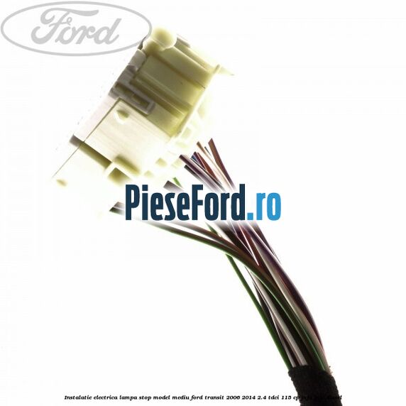 Instalatie electrica lampa stop model mediu Ford Transit 2006-2014 2.4 TDCi 115 cp JXFA, JXFC diesel