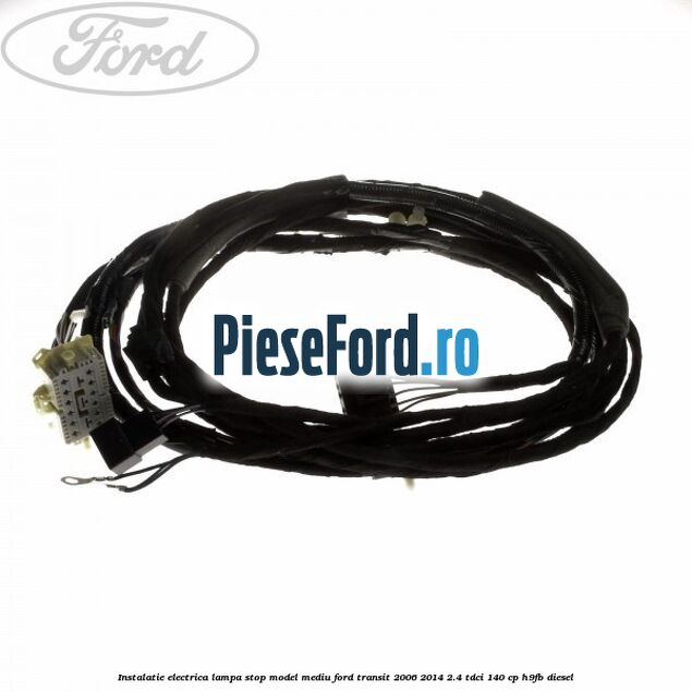 Instalatie electrica lampa stop model mediu Ford Transit 2006-2014 2.4 TDCi 140 cp H9FB diesel