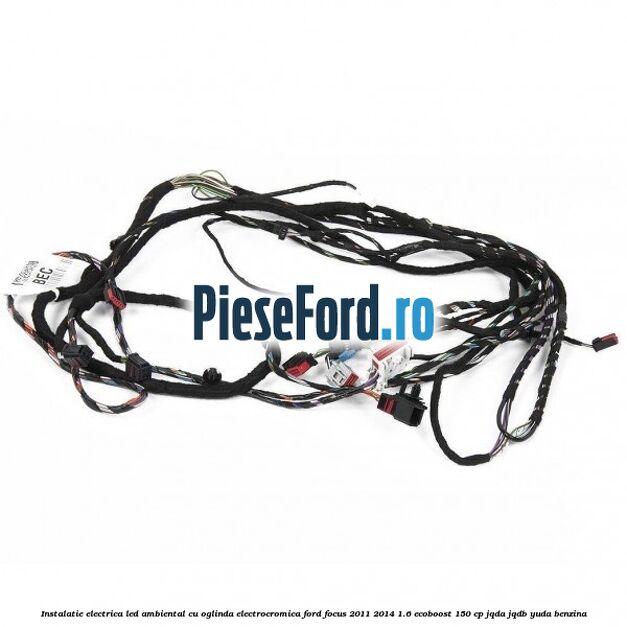 Instalatie electrica led ambiental cu oglinda electrocromica Ford Focus 2011-2014 1.6 EcoBoost 150 cp Instalatie electrica led ambiental cu oglinda electrocromica Ford Focus 2011-2014 1.6 EcoBoost 150 cp JQDA, JQDB, YUDA benzina