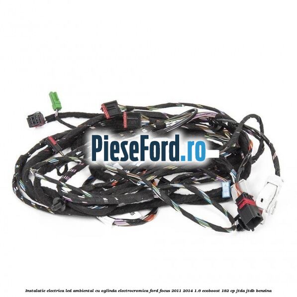 Instalatie electrica led ambiental cu oglinda electrocromica Ford Focus 2011-2014 1.6 EcoBoost 182 cp JTDA, JTDB benzina