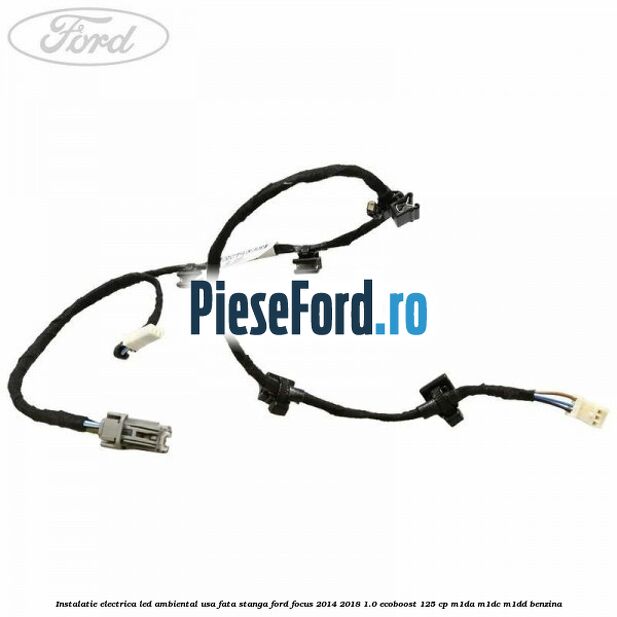 Instalatie electrica led ambiental usa fata stanga Ford Focus 2014-2018 1.0 EcoBoost 125 cp M1DA, M1DC, M1DD benzina