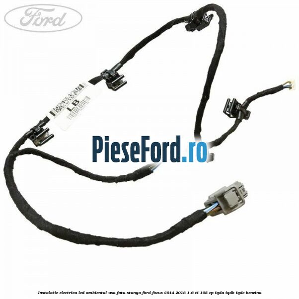 Instalatie electrica led ambiental usa fata stanga Ford Focus 2014-2018 1.6 Ti 105 cp IQDA, IQDB, IQDC benzina