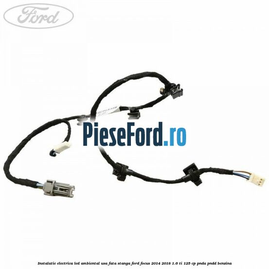 Instalatie electrica led ambiental usa fata stanga Ford Focus 2014-2018 1.6 Ti 125 cp PNDA, PNDD benzina